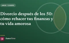 Divorcio después de los 50: cómo rehacer tus finanzas y tu vida amorosa