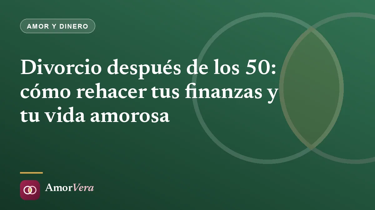 Divorcio después de los 50: cómo rehacer tus finanzas y tu vida amorosa