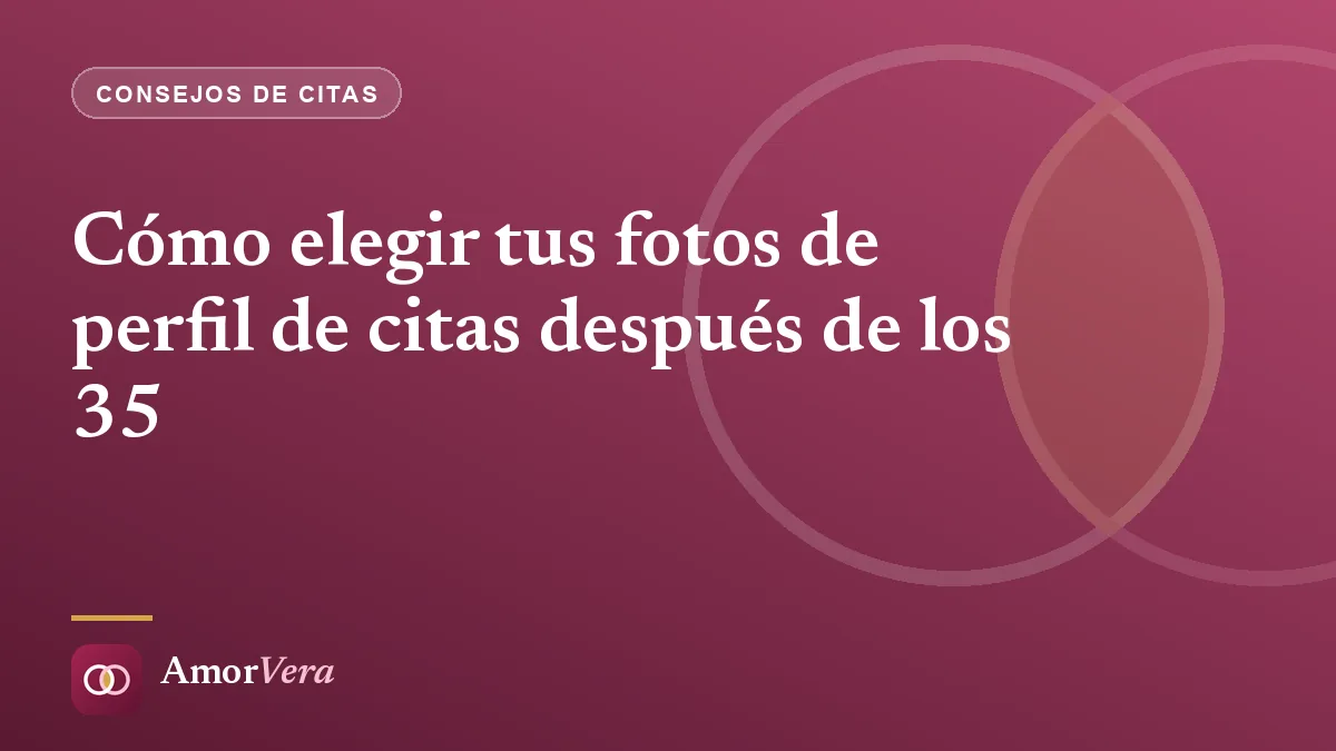 Cómo elegir tus fotos de perfil de citas después de los 35