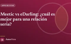 Meetic vs eDarling: ¿cuál es mejor para una relación seria?
