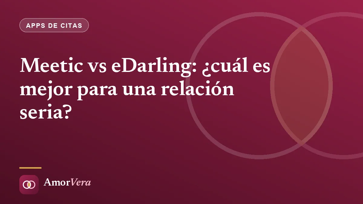 Meetic vs eDarling: ¿cuál es mejor para una relación seria?