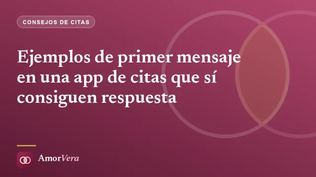Ejemplos de primer mensaje en una app de citas que sí consiguen respuesta