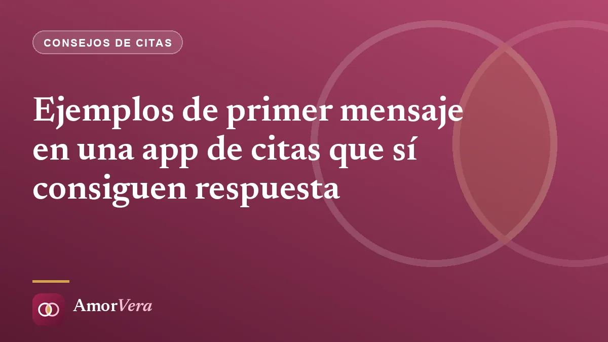 Ejemplos de primer mensaje en una app de citas que sí consiguen respuesta