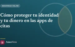 Cómo proteger tu identidad y tu dinero en las apps de citas