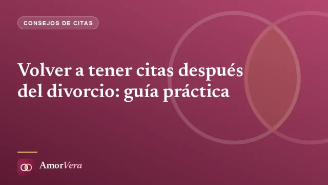 Volver a tener citas después del divorcio: guía práctica