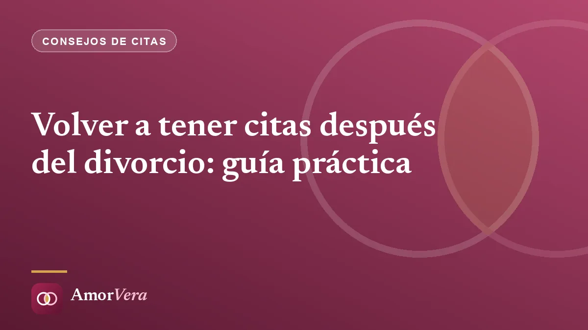 Volver a tener citas después del divorcio: guía práctica